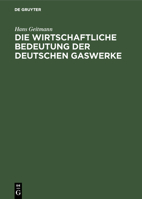 Die wirtschaftliche Bedeutung der deutschen Gaswerke (German Edition) 3486739220 Book Cover