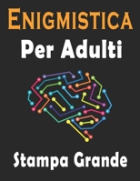 Enigmistica Per Adulti: Libro Enigmi Stampa Grande – Trovare le parole, Sudoku, Parola Scramble con soluzioni per migliorare la tua memoria e accendere la creatività (Italian Edition) B086Y7QKTY Book Cover