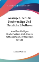 Ausz�ge �ber Das Nothwendige Und N�tzliche Bibellesen Aus Den Heiligen Kirchenv�tern Und Andern Katholischen Schriftstellern Zur Aufmunterung Der Katholiken, Zweite Ausgabe 1019298952 Book Cover