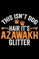 This Isn't Dog Hair It's Azawakh Glitter: Cool Azawakh Dog Journal Notebook - Azawakh Puppy Lover Gifts - Funny Azawakh Dog Notebook - Azawakh Owner Gifts - Azawakh Dad & Mom Gifts. 6 x 9 in 120 pages 1677200774 Book Cover