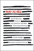 MAD AS HELL: How 60 Minutes Took on the Powerful and Made Television History 1632261812 Book Cover
