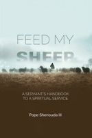 Feed My Sheep - A Servant's Handbook to a spiritual Service 0645139548 Book Cover