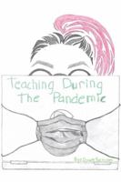 Teaching During the Pandemic: A Firsthand Journey Through the Crisis That Reshaped Education 1968061339 Book Cover