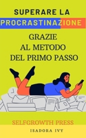 Superare la procrastinazione grazie al metodo del primo passo (Italian Edition) B0DZT2GSNT Book Cover