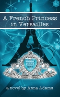 A French Princess in Versailles 1507812221 Book Cover