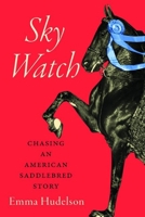 Sky Watch: Chasing an American Saddlebred Story 0813199107 Book Cover