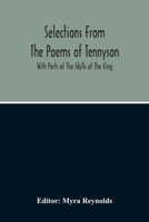 Selections From The Poems Of Tennyson: With Parts Of The Idylls Of The King 114904814X Book Cover
