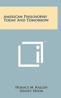American Philosophy Today and Tomorrow 1258126761 Book Cover