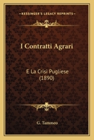 I Contratti Agrari: E La Crisi Pugliese (1890) 1161198563 Book Cover