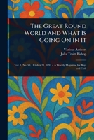 The Great Round World and What Is Going On In It 1023078902 Book Cover