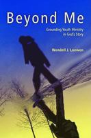 Beyond Me: Grounding Youth Ministry in God's Story 0836194039 Book Cover