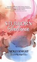 Stubborn Obedience: Discover God's Relentless Faithfulness Through Steadfast Surrender 0578387891 Book Cover
