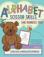 Alphabet Scissor Skills & Numbers Too!: Alphabet Scissor Skills & Numbers Too! A Preschool and Kindergarten Educational Readiness Workbook for ... Identification and Scissor Skills Practice B08P3PC6N7 Book Cover