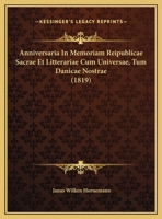 Anniversaria In Memoriam Reipublicae Sacrae Et Litterariae Cum Universae, Tum Danicae Nostrae (1819) 1162483237 Book Cover
