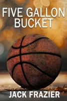 Five Gallon Bucket: A Memoir 1965142257 Book Cover
