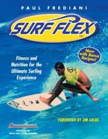 Surf Flex: Fitness and Nutrition for the Ultimate Surfing Experience 1578263220 Book Cover