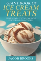 Giant Book of Ice Cream Treats: Quick and Easy Ice Cream Ideas Perfect for Any Occasion B0BRPSMTHZ Book Cover