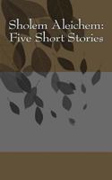 Sholem Aleichem: Five Short Stories 149739662X Book Cover
