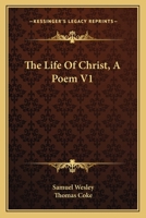 The Life Of Christ, A Poem V1 1163612073 Book Cover