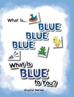 What Is Blue Blue Blue-What Is Blue to You 1683488466 Book Cover