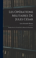 Les Opérations Militaires De Jules César: Étudieés Sur Les Terrain Par La Mission De Macédoine 1018463704 Book Cover
