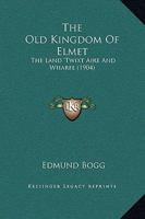 The Old Kingdom of Elmet, the Land Twixt Aire and Wharfe 1166602273 Book Cover