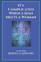 It's Complicated: When a Man Meets a Woman 1544843399 Book Cover