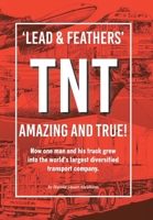 'Lead & Feathers' TNT Amazing and True!: How one man and his truck grew into the world's largest diversified transport company. B0FSJB4LTJ Book Cover