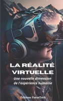La réalité virtuelle: Une nouvelle dimension de l'expérience humaine B0BW2X8YYP Book Cover