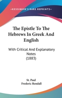 The Epistle to the Hebrews in Greek and English: with critical and explanatory notes.. 1357619219 Book Cover