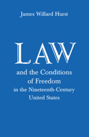 Law and the Conditions of Freedom in the Nineteenth-Century United States 0299013634 Book Cover