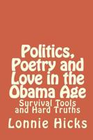 Politics, Poetry And Love In The Obama Age: Survival Tools And Hard Truths 1441491821 Book Cover