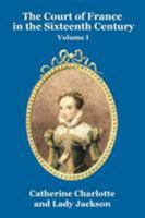 The Court of France in the Sixteenth Century, 1514-1559, Volume 1 1479434906 Book Cover