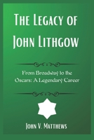 The Legacy of John Lithgow: From Broadway to the Oscars: A Legendary Career B0DY7JYGRT Book Cover