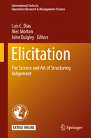 Elicitation: The Science and Art of Structuring Judgement (International Series in Operations Research & Management Science Book 261) 3319879375 Book Cover