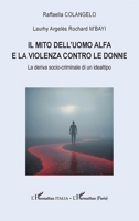 Il mito dell'uomo alfa e la violenza contro le donne: La deriva socio-criminale di un idealtipo (Harmattan Italia) (French Edition) 2336585502 Book Cover