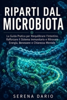 Riparti dal Microbiota: La Guida Pratica per Riequilibrare l'Intestino, Rafforzare il Sistema Immunitario e Ritrovare Energia, Benessere e Chiarezza ... Attraverso l'Alimentazione (Italian Edition) B0H9TCYVC9 Book Cover