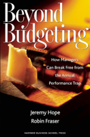 Beyond Budgeting: How Managers Can Break Free from the Annual Performance Trap 1578518660 Book Cover