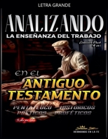 Analizando la Enseñanza del Trabajo en el Antiguo Testamento (La Enseñanza del Trabajo en la Biblia) B0GP9QL9BM Book Cover