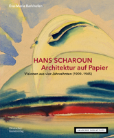Hans Scharoun - Architektur auf Papier: Visionen aus vier Jahrzehnten (1909-1945) 3422987630 Book Cover