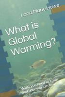 What is Global Warming?: What you need to know and how you can help 1071271164 Book Cover