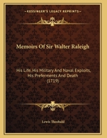 Memoirs Of Sir Walter Raleigh: His Life, His Military And Naval Exploits, His Preferments And Death 1275807879 Book Cover