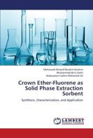 Crown Ether-Fluorene as Solid Phase Extraction Sorbent: Synthesis, characterization, and Application 3659361542 Book Cover