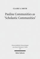 Pauline Communities as 'scholastic Communities': A Study of the Vocabulary of 'teaching' in 1 Corinthians, 1 and 2 Timothy and Titus 3161519639 Book Cover