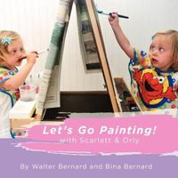 Let's Go Painting!: with Scarlett & Orly 1479170615 Book Cover
