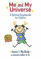 Me and My Universe: A Spiritual Encyclopedia for Children: Volume 1, My Body B0D69YMPCK Book Cover