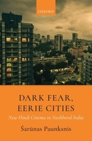 Dark Fear, Eerie Cities : New Hindi Cinema in Neoliberal India 0199493189 Book Cover
