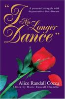 I No Longer Dance: A personal struggle with degenerative disc disease 0595324835 Book Cover