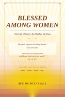 Blessed Among Women: The Life of Mary, the Mother of Jesus B0H7T2XMLC Book Cover