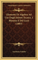 Elementi Di Algebra Ad Uso Degli Istituti Tecnici, 1 Biennio E Del Licei (1883) 1168468787 Book Cover